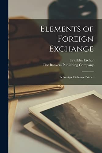 Elements of Foreign Exchange: A Foreign Exchange Primer