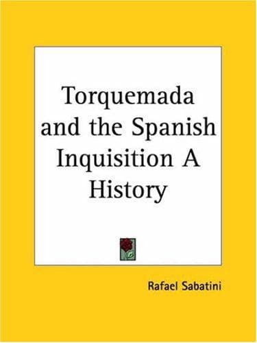 Torquemada and the Spanish Inquisition: A History