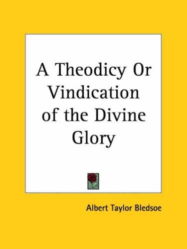 A Theodicy, or, Vindication of the Divine Glory
