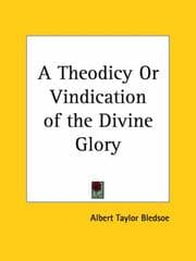 A Theodicy, or, Vindication of the Divine Glory