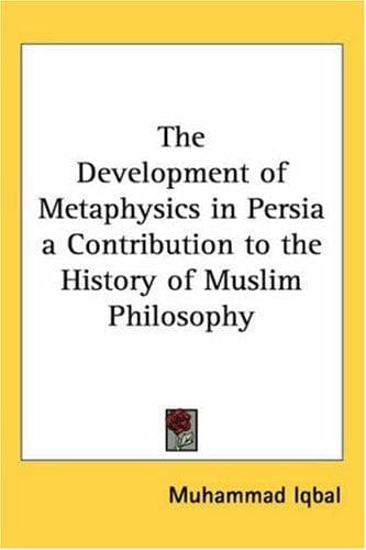 The Development of Metaphysics in Persia: A Contribution to the History of Muslim Philosophy