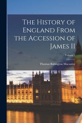 The History of England, from the Accession of James II — Volume 1