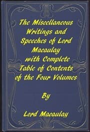 The Miscellaneous Writings and Speeches of Lord Macaulay: Complete Table of Contents of the Four Volumes