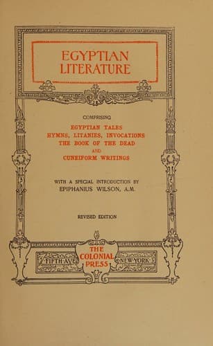 Egyptian Literature: Comprising Egyptian tales, hymns, litanies, invocations, the Book of the Dead, and cuneiform writings