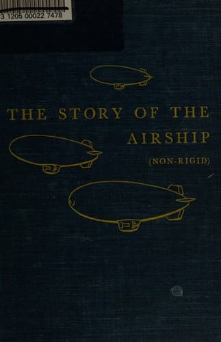 The Story of the Airship (Non-rigid): A Study of One of America's Lesser Known Defense Weapons