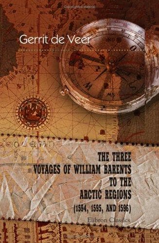The Three Voyages of William Barents to the Arctic Regions (1594, 1595, and 1596)