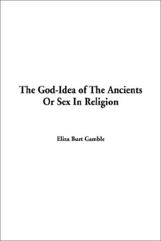 The God-Idea of the Ancients; Or, Sex in Religion
