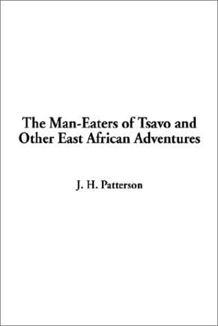 The Man-Eaters of Tsavo, and Other East African Adventures