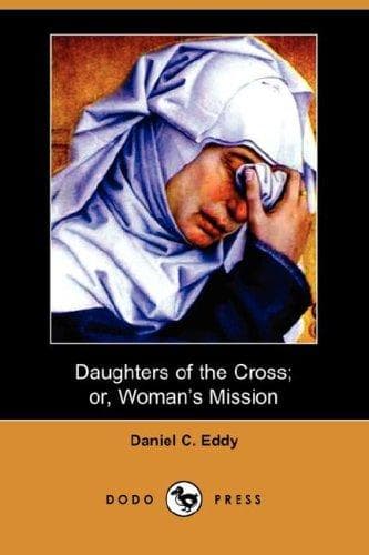Daughters of the Cross: or Woman's Mission