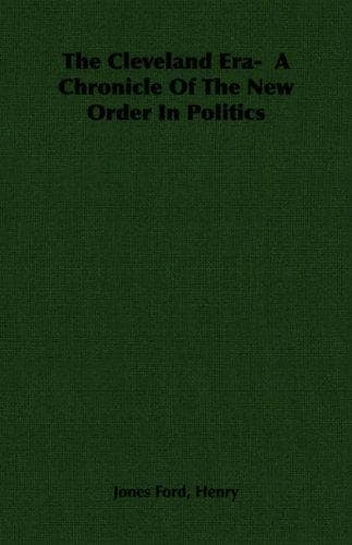 The Cleveland Era: A Chronicle of the New Order in Politics