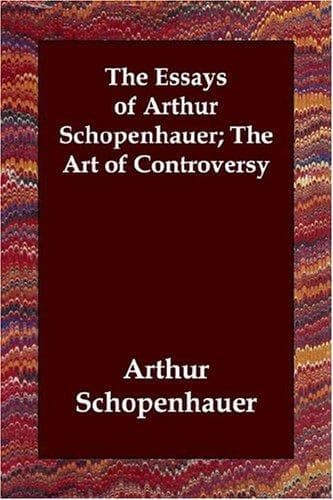 The Essays of Arthur Schopenhauer; the Art of Controversy