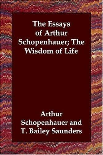 The Essays of Arthur Schopenhauer: the Wisdom of Life