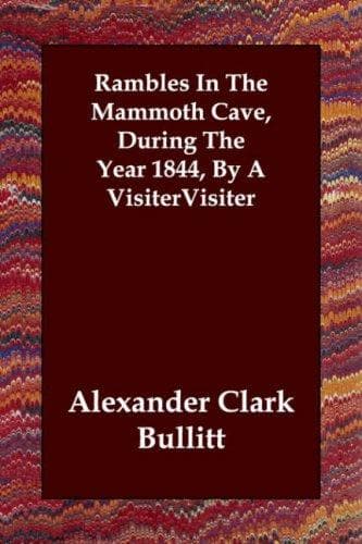 Rambles in the Mammoth Cave, during the Year 1844: By a Visiter
