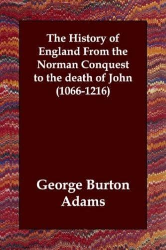 The History of England from the Norman Conquest to the Death of John (1066-1216)