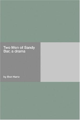 Two Men of Sandy Bar: A Drama