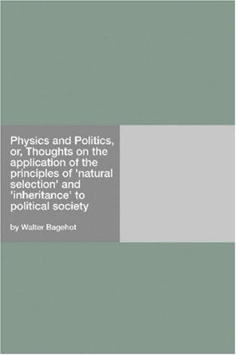 Physics and Politics, or, Thoughts on the application of the principles of "natural selection" and "inheritance" to political society