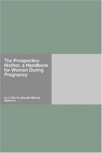 The Prospective Mother, a Handbook for Women During Pregnancy