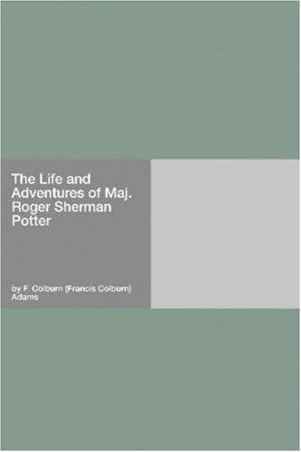The Life and Adventures of Maj. Roger Sherman Potter