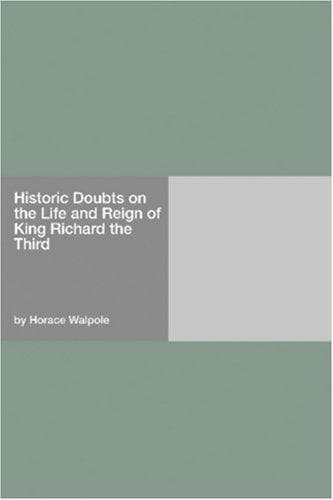 Historic Doubts on the Life and Reign of King Richard the Third