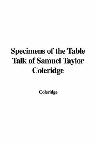 Specimens of the Table Talk of Samuel Taylor Coleridge