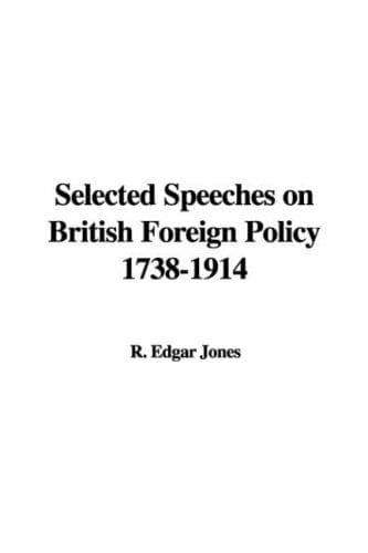 Selected Speeches on British Foreign Policy 1738-1914