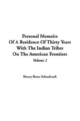 Personal Memoirs of a Residence of Thirty Years with the Indian Tribes on the American Frontiers