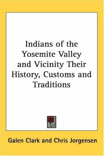Indians of the Yosemite valley and vicinity: Their history, customs and traditions