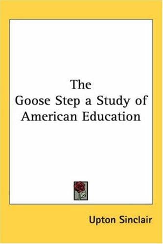 The Goose-step: A Study of American Education