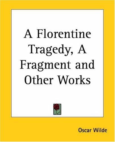 A Florentine Tragedy; La Sainte Courtisane