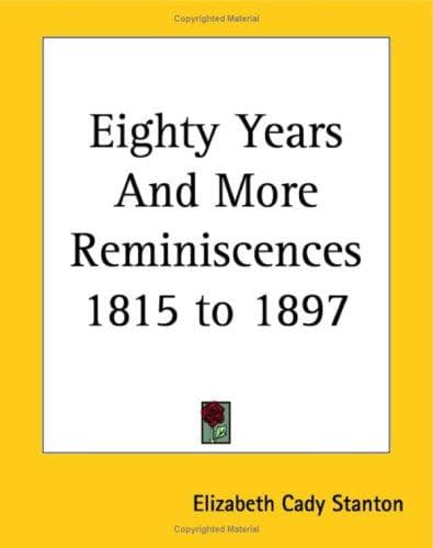 Eighty Years and More; Reminiscences 1815-1897
