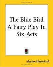 The Blue Bird: A Fairy Play in Six Acts