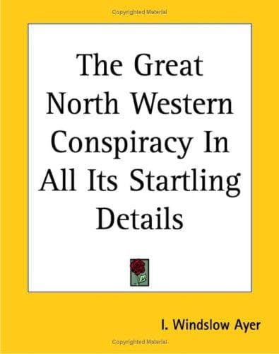 The Great North-Western Conspiracy in All Its Startling Details