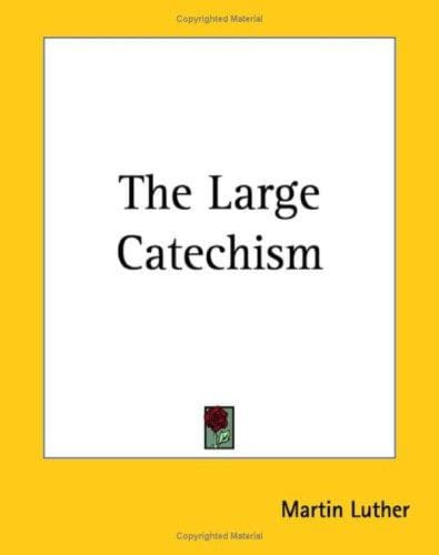 Martin Luther's Large Catechism, translated by Bente and Dau