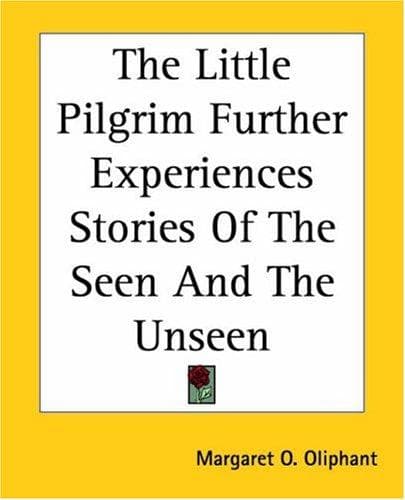 The Little Pilgrim: Further Experiences.: Stories of the Seen and the Unseen.