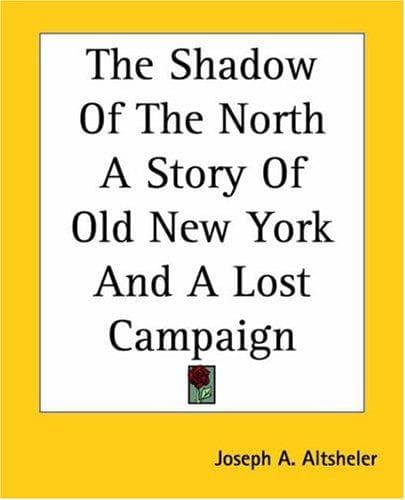 The Shadow of the North: A Story of Old New York and a Lost Campaign