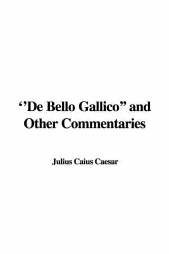 "De Bello Gallico" and Other Commentaries