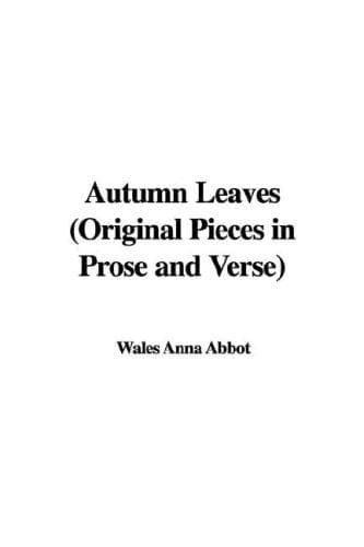 Autumn Leaves: Original Pieces in Prose and Verse