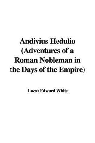 Andivius Hedulio: Adventures of a Roman Nobleman in the Days of the Empire