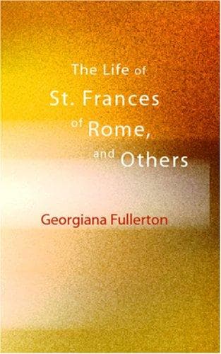 The Life of St. Frances of Rome, and Others
