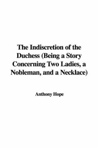 The Indiscretion of the Duchess: Being a Story Concerning Two Ladies, a Nobleman, and a Necklace