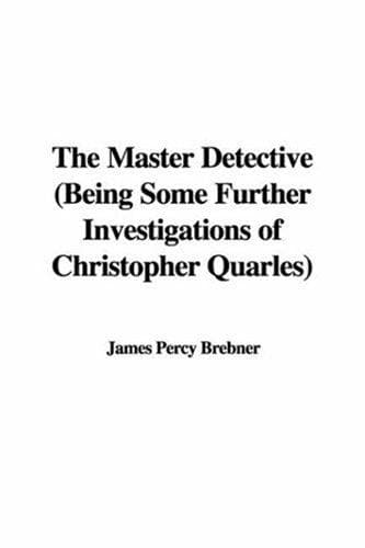 The Master Detective: Being Some Further Investigations of Christopher Quarles
