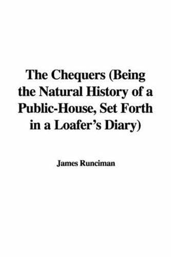 The Chequers: Being the Natural History of a Public-House, Set Forth in; a Loafer's Diary
