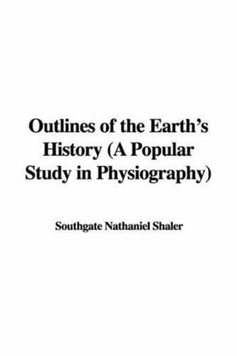Outlines of the Earth's History: A Popular Study in Physiography