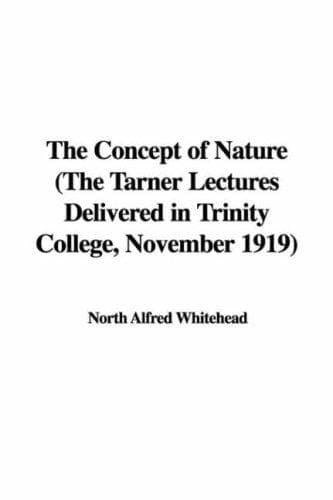The Concept of Nature: The Tarner Lectures Delivered in Trinity College, November 1919