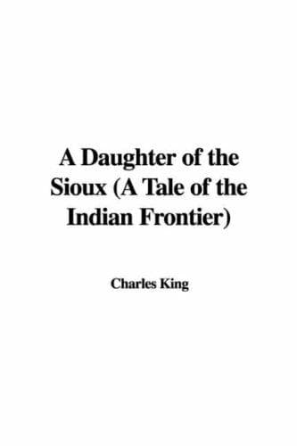 A Daughter of the Sioux: A Tale of the Indian frontier