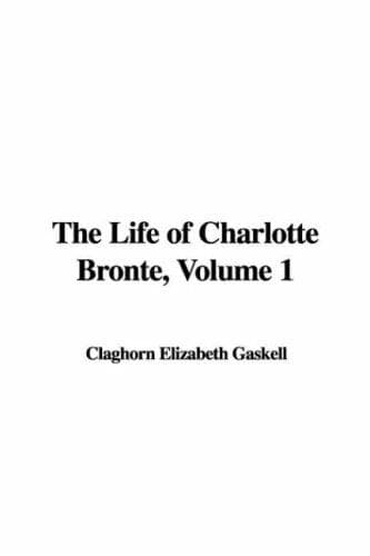The Life of Charlotte Brontë — Volume 1