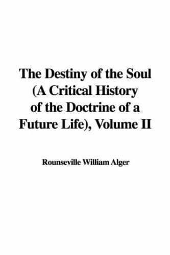 The Destiny of the Soul: A Critical History of the Doctrine of a Future Life