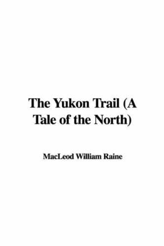 The Yukon Trail: A Tale of the North