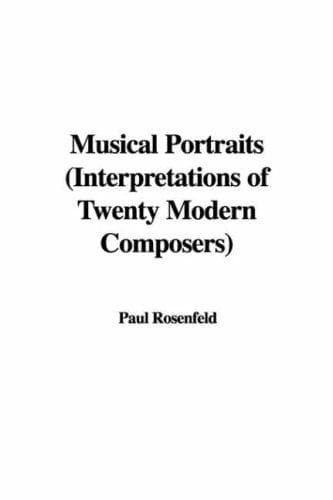 Musical Portraits : Interpretations of Twenty Modern Composers