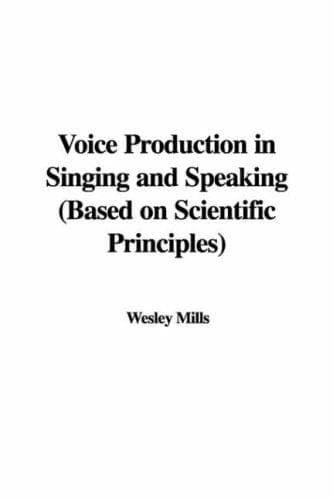 Voice production in singing and speaking, based on scientific principles